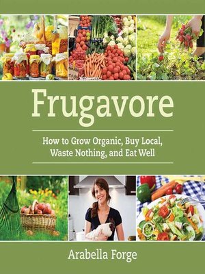 cover image of Frugavore: How to Grow Organic, Buy Local, Waste Nothing, and Eat Well